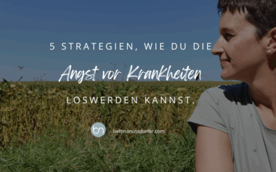 5 Strategien, wie du die Angst vor Krankheiten loswerden kannst