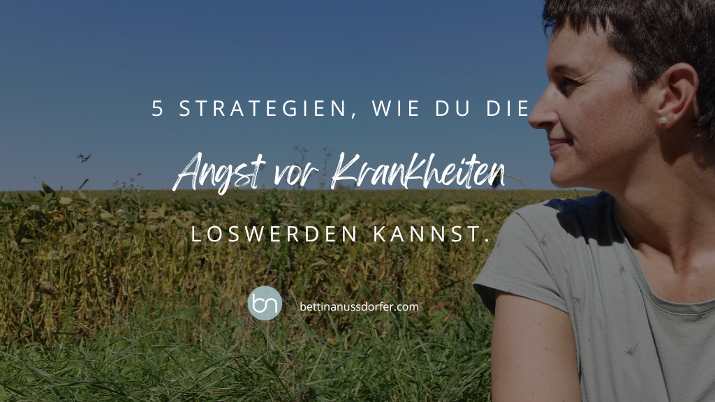 5 Strategien, wie du die Angst vor Krankheiten loswerden kannst