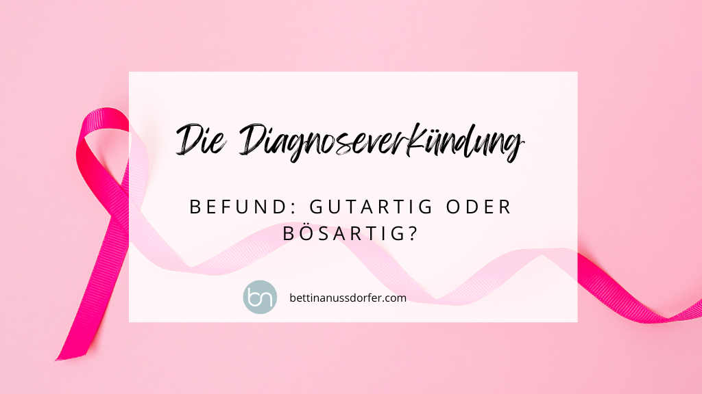 Die Diagnoseverkündung – Befund: Gutartig oder bösartig?