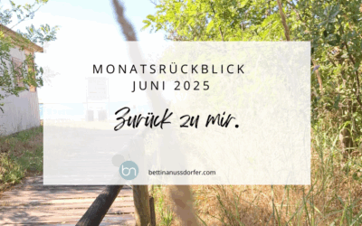 Monatsrückblick Juni 2025: Zurück zu mir