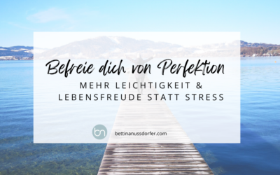 Perfektionismus – Mehr Leichtigkeit statt Stress