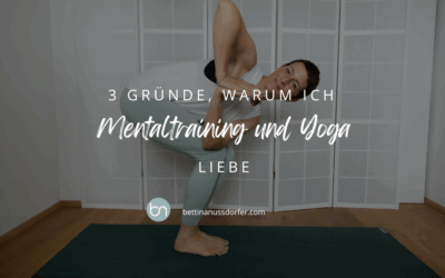 3 Gründe, warum ich Mentaltraining und Yoga liebe