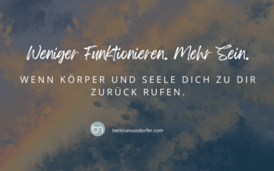 Weniger Funktionieren. Mehr sein – wenn Körper und Seele dich zu dir zurückrufen.